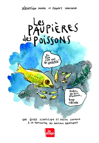 Les paupières des poissons. Une épopée fantastique et pleine d'humour à la rencontre des animaux aquatiques