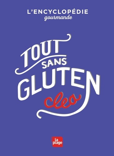 Tout sans gluten. L'encyclopédie gourmande