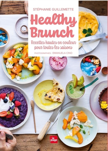 Healthy Brunch. Recettes hautes en couleur pour toutes les saisons