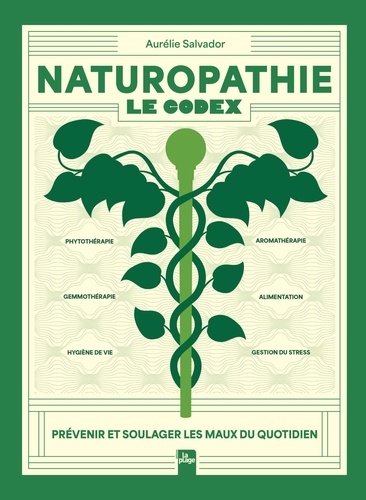 Naturopathie - Le codex. Prévenir et soulager les maux du quotidien