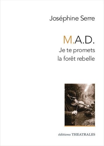 M.A.D.. Je te promets la forêt rebelle