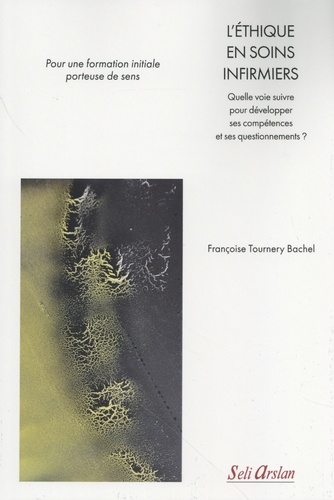 L'éthique en soins infirmiers. Quelle voie suivre pour développer ses compétences et ses questionnements ?