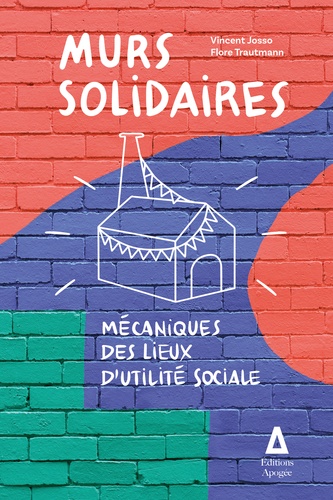 Murs solidaires. Mécaniques des lieux d'utilité sociale