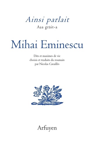 Ainsi parlait Mihai Eminescu. Dits et maximes de vie, Edition bilingue français-roumain