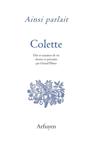 Ainsi parlait Colette. Dits et maximes de vie