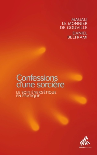 Confessions d'une sorcière. Le soin énergétique en pratique