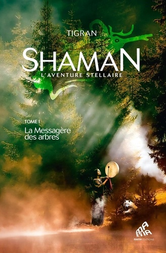 Shaman, l'aventure stellaire. Tome 1, La Messagère des arbres