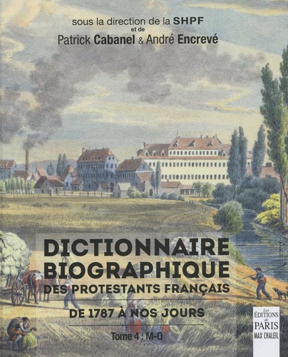 Dictionnaire biographique des protestants français de 1787 à nos jours. Tome 4, M-Q