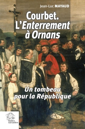 Courbet. L'enterrement à Ornans. Un tombeau pour la République