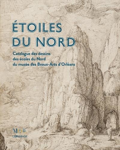 Étoiles du Nord - Catalogue des dessins des écoles du Nord du musée des Beaux-Arts d'Orléans