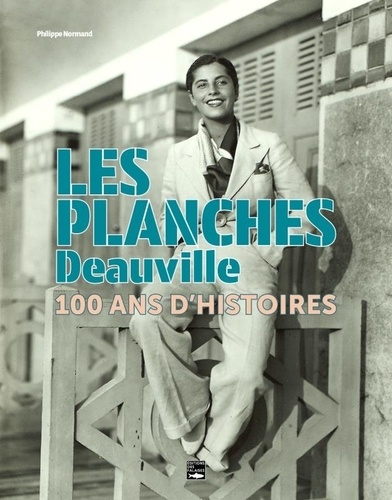 Les planches. Deauville - 100 ans d'histoires
