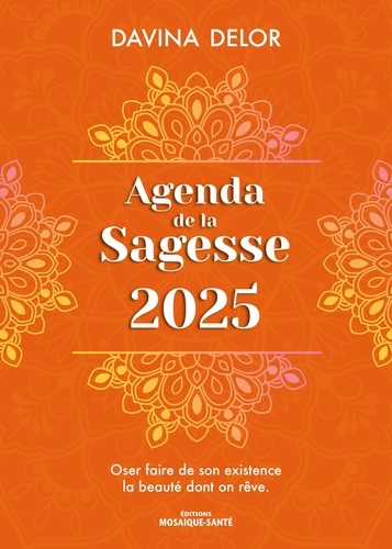 Agenda de la sagesse. Oser faire de son existence la beauté dont on rêve, Edition 2025