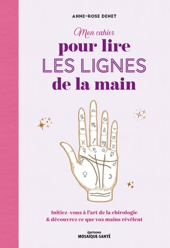 Mon cahier pour lire les lignes de la main. Initiez-vous à l'art de la chirologie et découvrez ce que vos mains révèlent