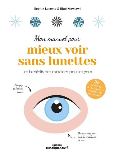 Mon manuel pour mieux voir sans lunettes. Les bienfaits des exercices pour les yeux