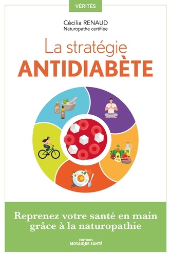 La stratégie antidiabète. Reprenez votre santé en main grâce à la naturopathie