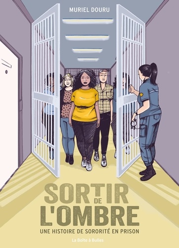 Sortir de l'ombre. Une histoire de sororité en prison