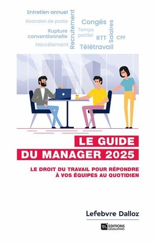 Guide du manager. Le droit du travail pour répondre à vos équipes au quotidien, Edition 2025