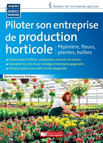 Piloter son entreprise de production horticole. Pépinière, fleurs, plantes, bulbes