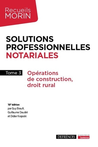 Solutions professionnelles notariales. Tome 3, Opérations de construction, environnement, droit rural