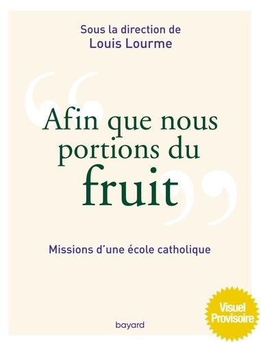 Afin que nous portions du fruit. Missions d'une école catholique