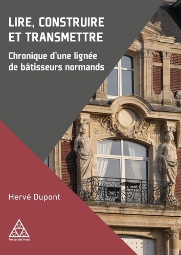 Lire, construire et transmettre. Chronique d'une lignée de bâtisseurs normands