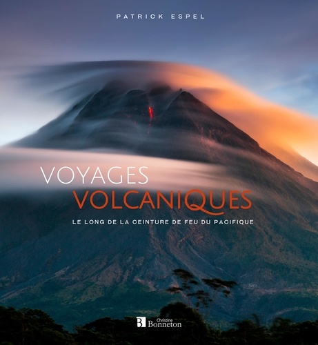 Voyages volcaniques le long de la ceinture de feu du Pacifique. Aux pays des géants de feu