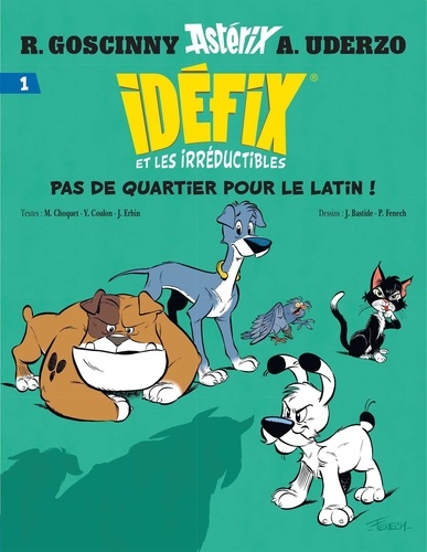 Idéfix et les irréductibles Tome 1 : Pas de quartier pour le latin ! La Baballe de Chevrotine ; Fluctuat N-Hic ! Mergitur ! ; Labienus, tu m'auras pas !