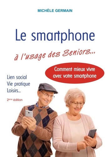 Le smartphone à l'usage des Seniors... Comment mieux vivre avec son smartphone