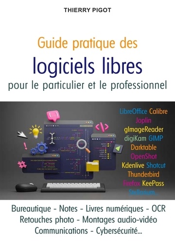 Guide pratique des logiciels libres. L'informatique du quotidien pour le particulier et le professionnel