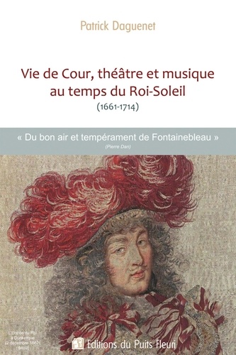 Vie de Cour, théâtre et musique au temps du Roi-Soleil (1661-1714)