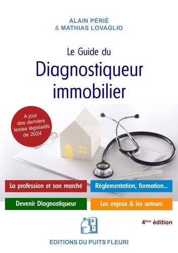 Le guide du diagnostiqueur immobilier. Présentation de la profession et du marché - Devenir diagnostiqueur - Tout savoir pour s'installer à son compte - Le guide du salarié, 4e édition