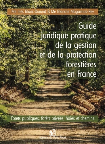 Guide juridique pratique de la gestion et de la protection des forêts en France