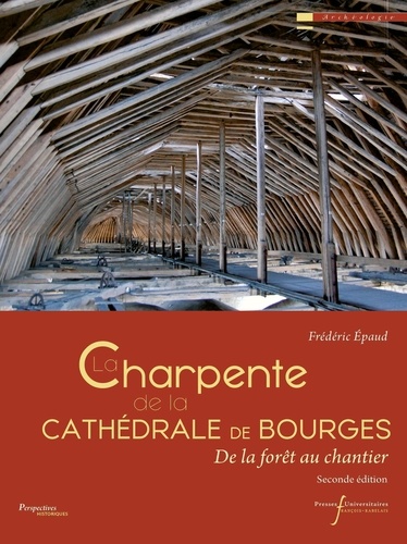 La charpente de la cathédrale de Bourges. De la forêt au chantier