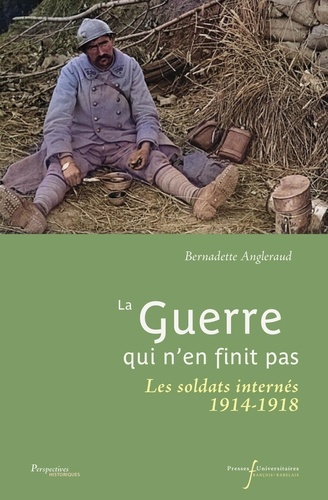 La guerre qui n'en finit pas. Les soldats internés 1914-1918