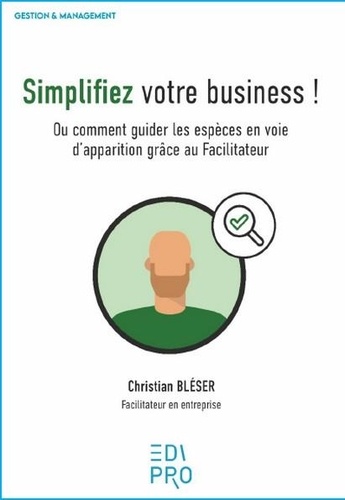 Simplifiez votre business !. Ou comment guider les espèces en voie d'apparition grâce au Facilitateur