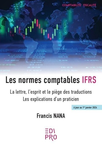 Les normes comptables IFRS. La lettre, l’esprit et le piège des traductions ; Les explications d’un praticien 2024, Edition 2024