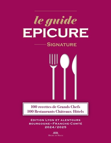 Le guide Epicure signature. Edition Lyon et alentours ; Bourgogne-Franche-Comté, Edition 2024-2025