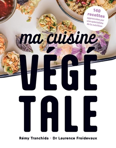 Ma cuisine végétale. 140 recettes approuvées par un spécialiste de la nutrition