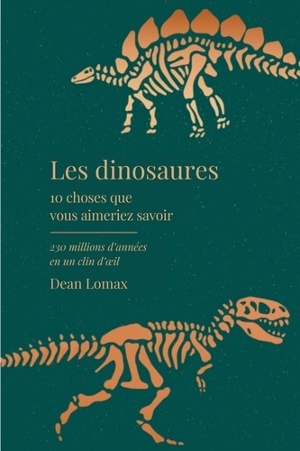 10 choses que vous aimeriez savoir sur les dinosaures. 230 millions d'années en un clin d'oeil