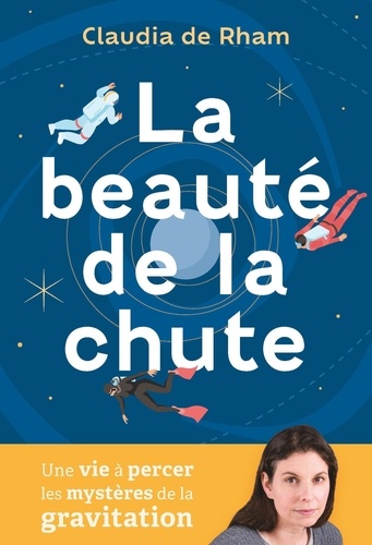 La beauté de la chute. Une vie à percer les mystères de la gravité