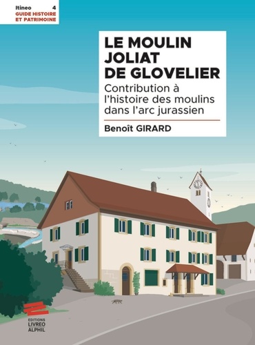 Le moulin de Glovelier. Contribution à l'histoire des moulins dans l'arc jurassien