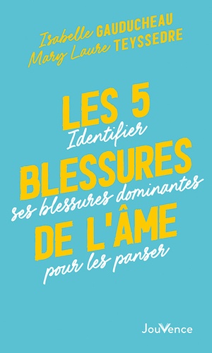 Les 5 blessures de l'âme. Identifier ses blessures dominantes pour les panser