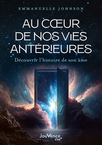 Au coeur de nos vies antérieures. Découvrir l'histoire de son âme