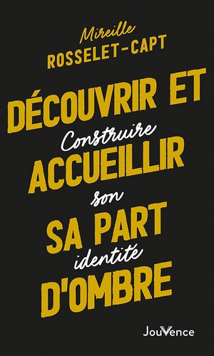 Découvrir et accueillir sa part d'ombre. Construire son identité