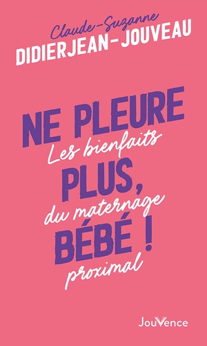 Ne pleure plus, bébé !. Les bienfaits du maternage proximal