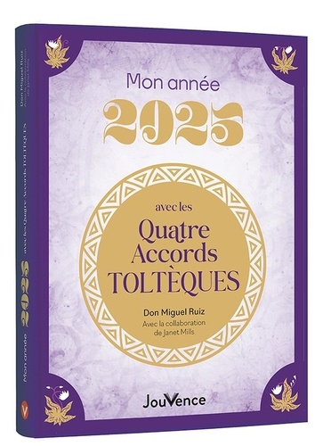 Mon année avec les Quatre Accords toltèques. Edition 2025