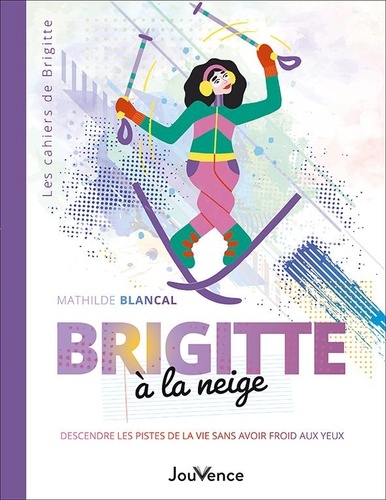 Brigitte à la neige. Descendre les pistes de la vie sans avoir froid aux yeux