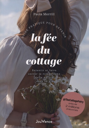 Guide pratique pour devenir la fée du cottage. Ralentir et faire entrer le romantisme de la nature dans sa vie