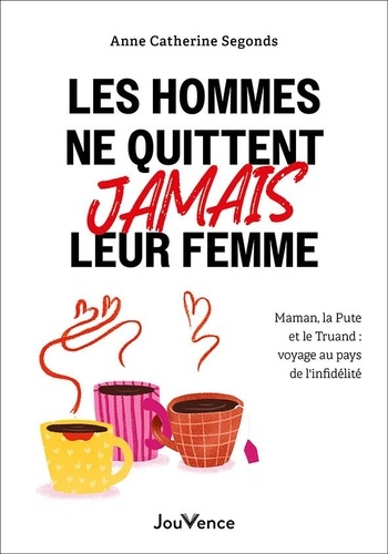 Les hommes ne quittent jamais leur femme. Maman, la pute et le truand : voyage au pays de l'infidélité