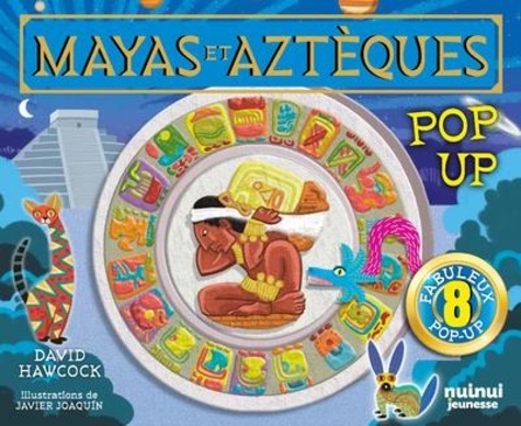 Mayas et Aztèques. 8 fabuleux pop-up